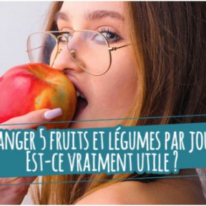 "Manger 5 fruits et légumes es ce vraiment utile? "